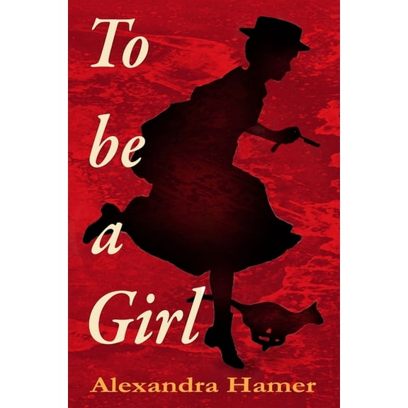 To Be A Girl: A transgender girl's breathtaking fight to survive as herself in Victorian England., (Paperback)