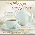 thumbnail image 1 of Pre-Owned The World in Your Teacup: Celebrating Tea Traditions, Near and Far (Hardcover) 0736925805 9780736925808, 1 of 1