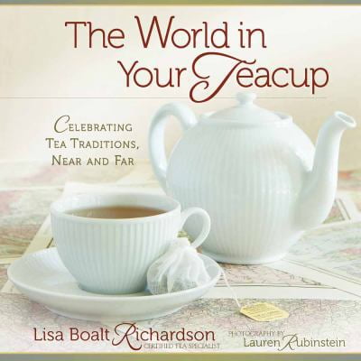 Pre-Owned The World in Your Teacup: Celebrating Tea Traditions, Near and Far (Hardcover) 0736925805 9780736925808