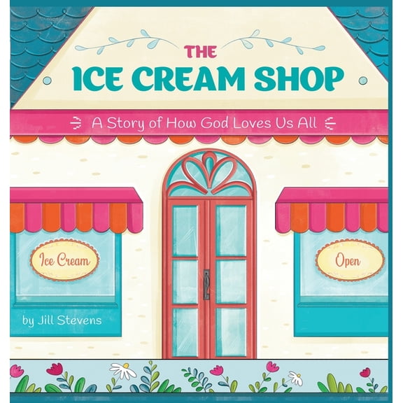 The Ice Cream Shop: A Story of How God Loves Us All, (Hardcover)