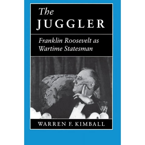 The Juggler: Franklin Roosevelt as Wartime Statesman, (Paperback)