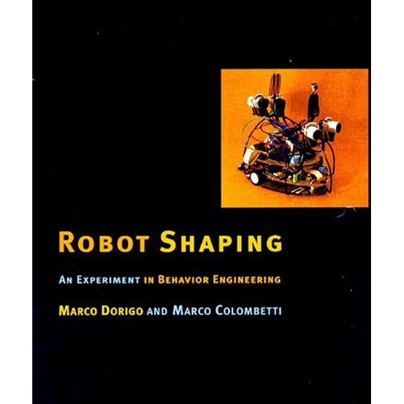 Pre-Owned Robot Shaping: An Experiment in Behavior Engineering (Hardcover) 0262041642 9780262041645