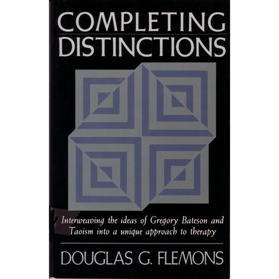 Pre-Owned Completing Distinctions: Interweaving the Ideas of Gregory Bateson and Taoism Into a Unique Approach to Therapy (Paperback) 1570626693 9781570626692