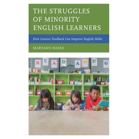 The Struggles of Minority English Learners: How Learner Feedback Can Improve English Skills, (Hardcover)