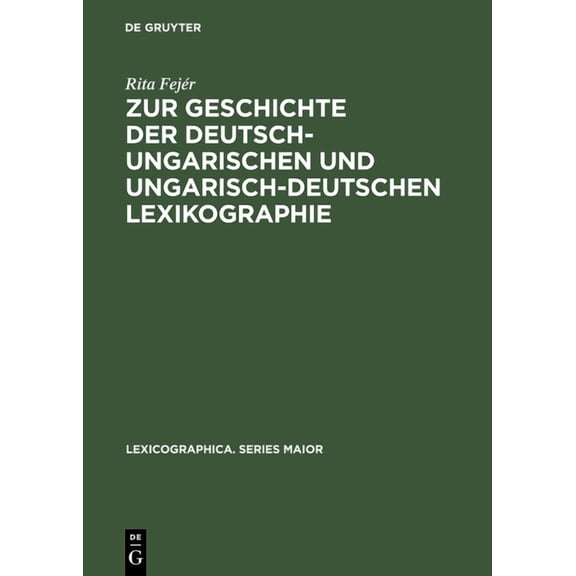Lexicographica. Series Maior Zur Geschichte Der Deutsch-Ungarischen Und Ungarisch-Deutschen Lexikographie: Von Der Jahrhundertwende Bis Zum Ende Des , Book 60, (Hardcover)