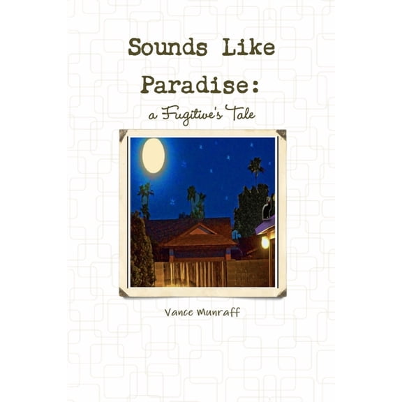 Sounds Like Paradise: a Fugitive's Tale, (Paperback)