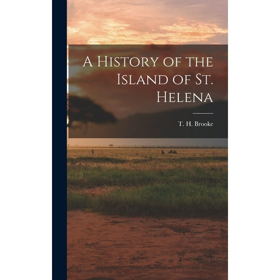 A History of the Island of St. Helena (Hardcover)