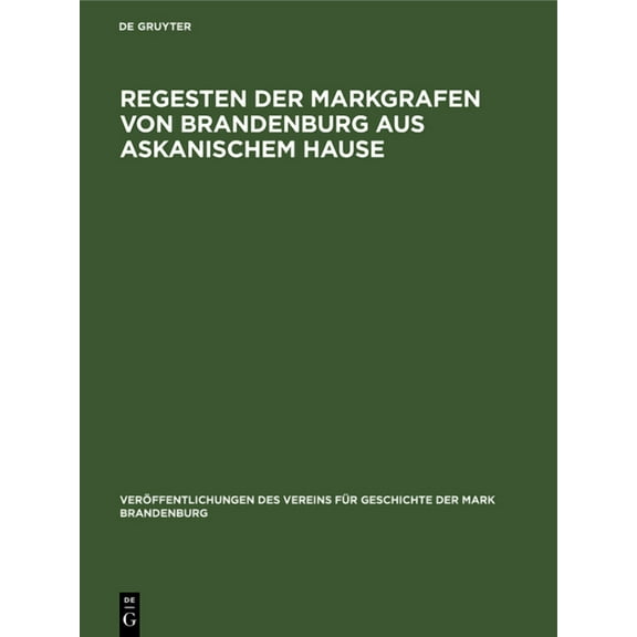 VerÃ¶ffentlichungen Des Vereins FÃ¼r Gesch Regesten Der Markgrafen Von Brandenburg Aus Askanischem Hause, Book 6, (Hardcover)