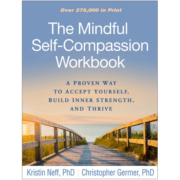 The Mindful Self-Compassion Workbook : A Proven Way to Accept Yourself, Build Inner Strength, and Thrive (Paperback)