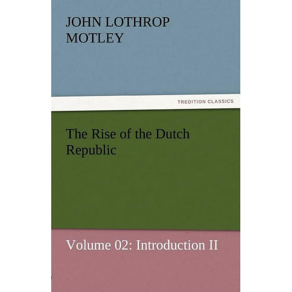 The Rise of the Dutch Republic - Volume 02 (Paperback)