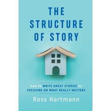 The Structure of Story: How to Write Great Stories by Focusing on What Really Matters, (Paperback)