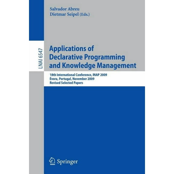 Applications of Declarative Programming and Knowledge Management: 18th International Conference, Inap 2009, Ãvora, Portu, (Paperback)