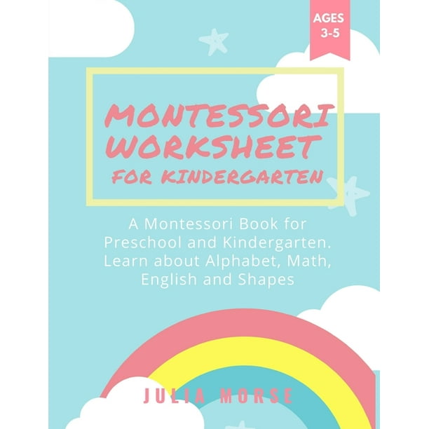 Montessori Worksheets for Kindergarten : A Montessori Book for Preschool and Kindergarten. Learn about Alphabet, Math, English and Shapes (Paperback)