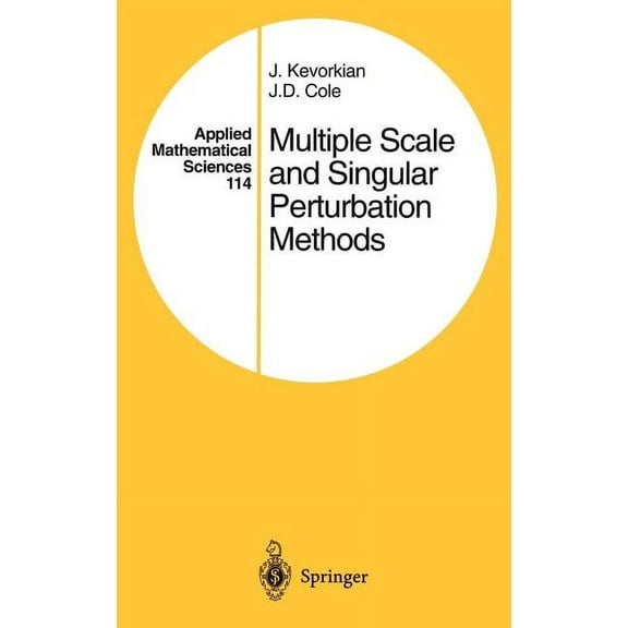 Applied Mathematical Sciences Multiple Scale and Singular Perturbation Methods, Book 114, (Hardcover)