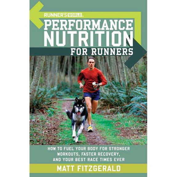 Pre-Owned Runner's World Performance Nutrition for Runners: How to Fuel Your Body for Stronger Workouts, Faster Recovery, and Your Best RaceTimes Ever (Paperback) 1594862184 9781594862182
