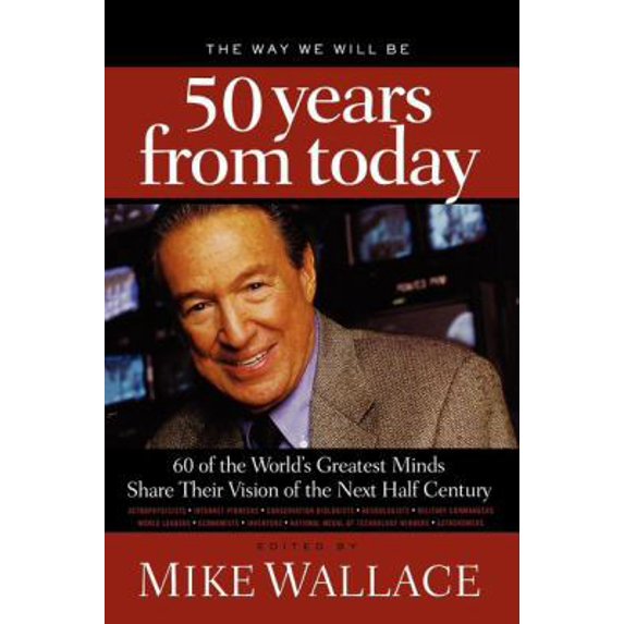 Pre-Owned The Way We Will Be 50 Years from Today: 60 of the World's Greatest Minds Share Their Visions of the Next Half Century (Paperback) 1595553290 9781595553294