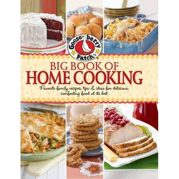 Pre-Owned Gooseberry Patch Big Book of Home Cooking: Favorite Family Recipes, Tips & Ideas for Delicious Comforting Food at Its Best (Hardcover) 0848734394 9780848734398