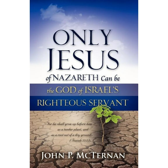 Only Jesus of Nazareth Can Be the God of Israel's Righteous Servant, (Paperback)