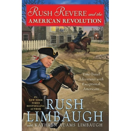 Rush Revere and the American Revolution: Time-Travel Adventures with Exceptional Americans (The Best Of Rush Limbaugh)