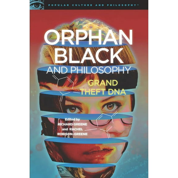 Popular Culture and Philosophy Orphan Black and Philosophy: Grand Theft DNA, Book 102, (Paperback)