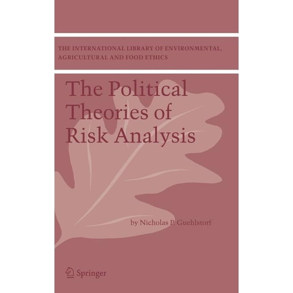 International Library of Environmental, The Political Theories of Risk Analysis, Book 4, (Hardcover)