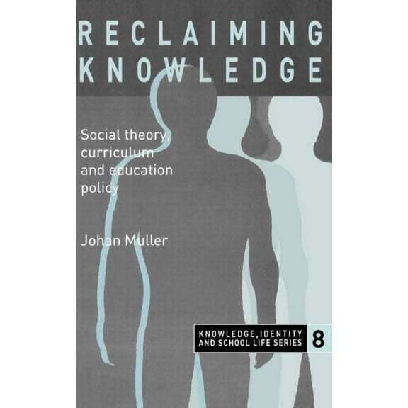 Primary Directions Series Reclaiming Knowledge: Social Theory, Curriculum and Education Policy, Book 8, (Hardcover)