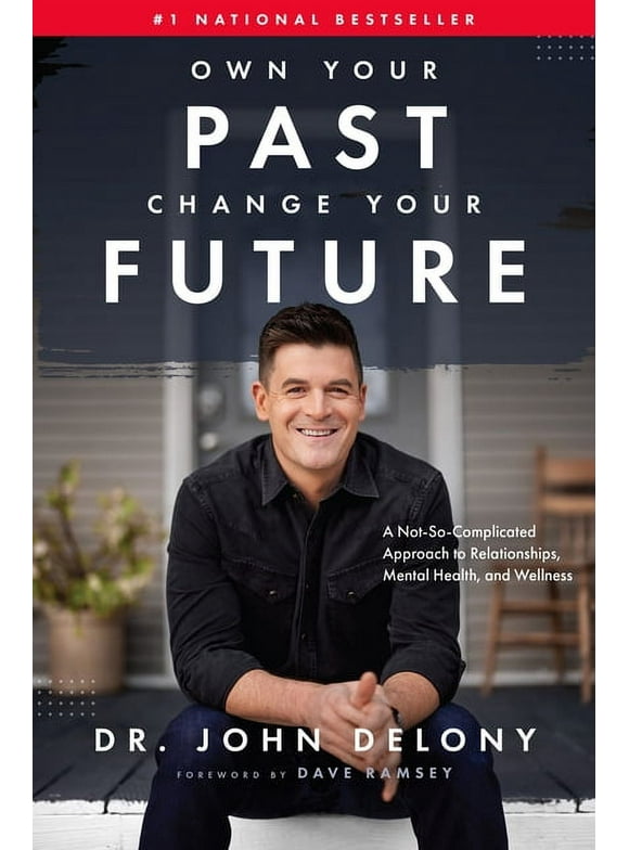 Own Your Past Change Your Future: A Not-So-Complicated Approach to Relationships, Mental Health & Wellness (Hardcover)