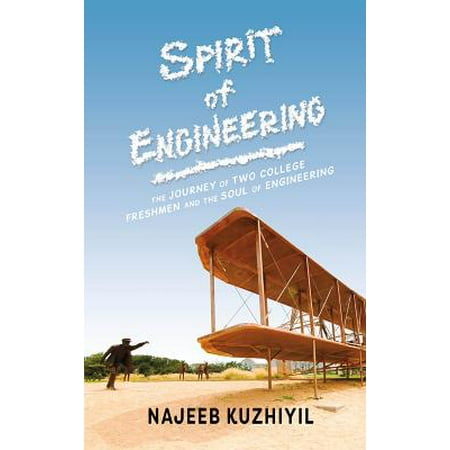The Spirit of Engineering : The Journey of Two College Freshmen and the Soul of