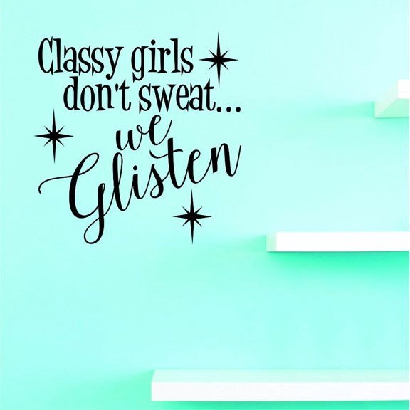 Custom Decals Classy Girls Don't Sweat...We Glisten Wall Art Size: 12 X 18 Inches Color: Black