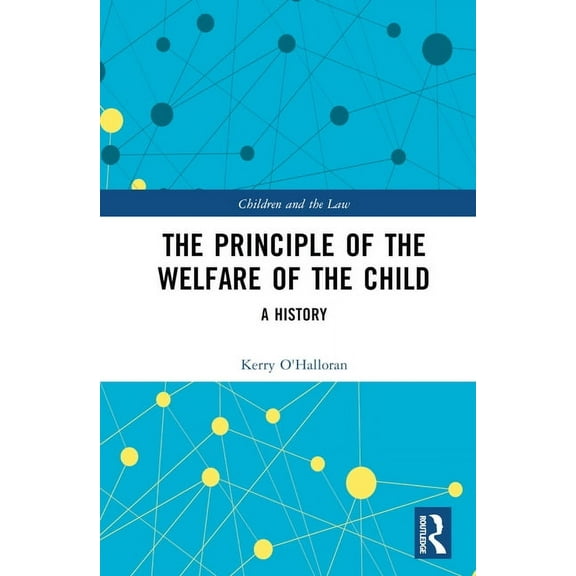 Children and the Law The Principle of the Welfare of the Child: A History, (Hardcover)