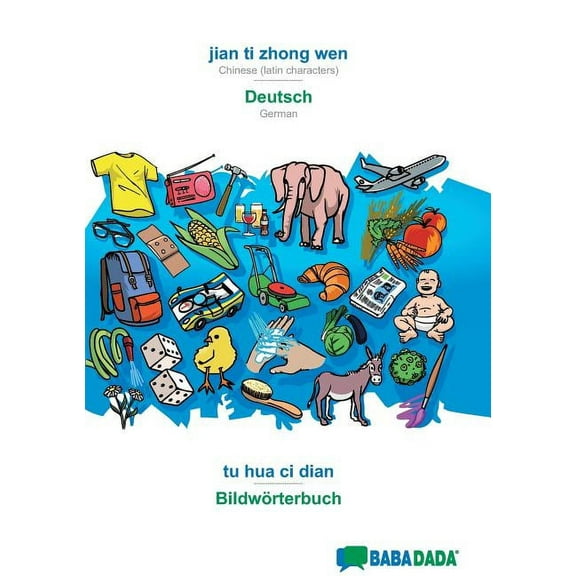 BABADADA, jian ti zhong wen - Deutsch, tu hua ci dian - Bildwörterbuch : Chinese (latin characters) - German, visual dictionary (Paperback)
