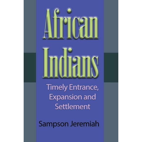 African Indians: Timely Entrance, Expansion and Settlement, (Paperback)
