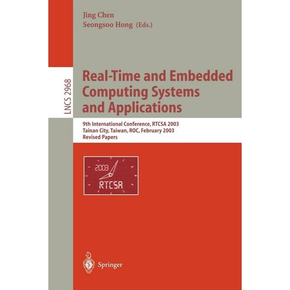 Lecture Notes in Computer Science Real-Time and Embedded Computing Systems and Applications: 9th International Conference, RTCSA 2003, Tainan, Taiwan, Feb, Book 2968, (Paperback)