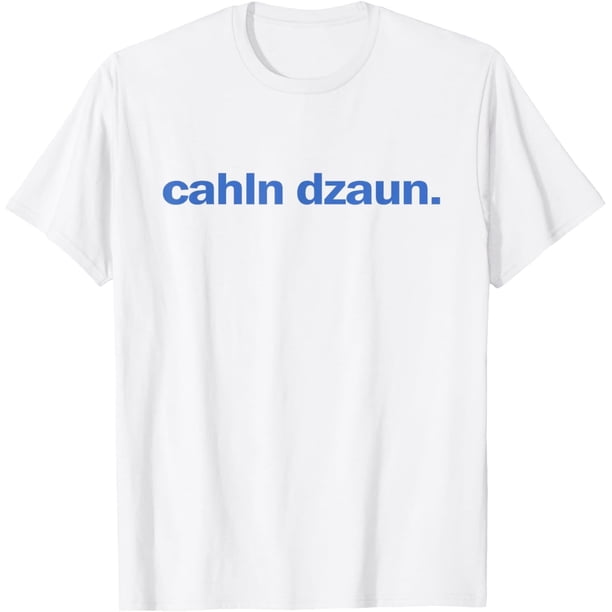 Calm Down Cahln Dzaun - Camiseta