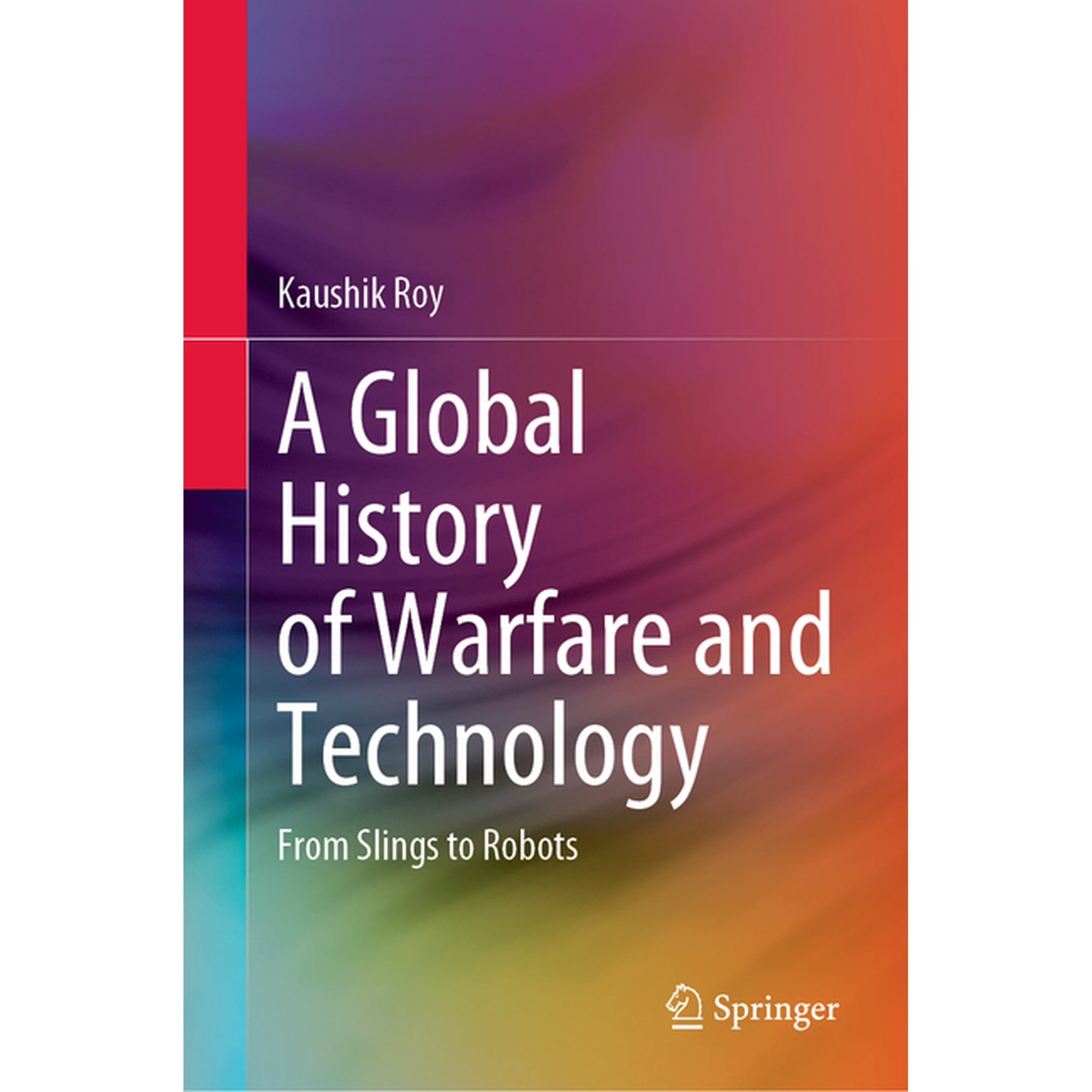 A Global History of Warfare and Technology: From Slings to Robots (Hardcover)