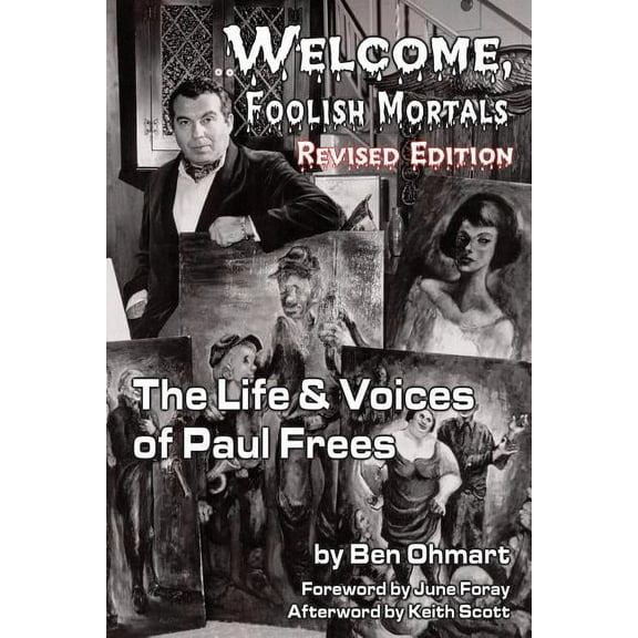 Welcome, Foolish Mortals the Life and Voices of Paul Frees (Revised Edition), (Paperback)