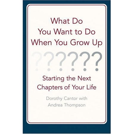 Pre-Owned What Do You Want to Do When You Grow Up : Starting the Next Chapter of Your Life (Hardcover) 0316127140 9780316127141