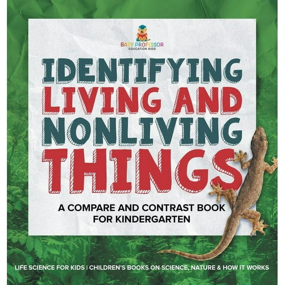 Identifying Living and Nonliving Things: A Compare and Contrast Book for Kindergarten Life Science for Kids Children's B, (Hardcover)