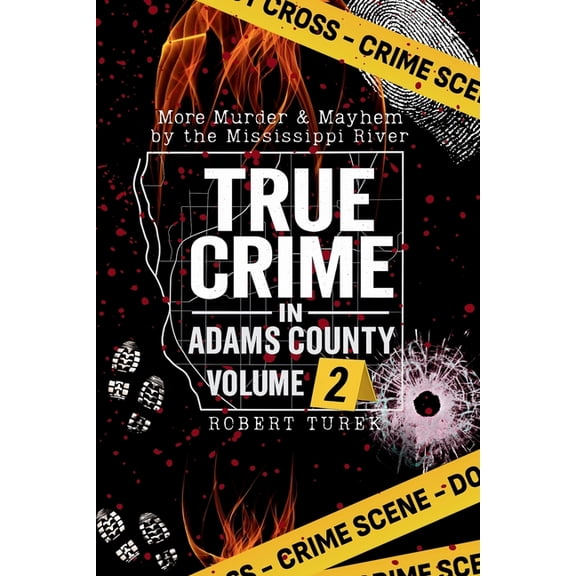 True Crime in Adams County Volume 2: More Murder & Mayhem by the Mississippi River, (Paperback)