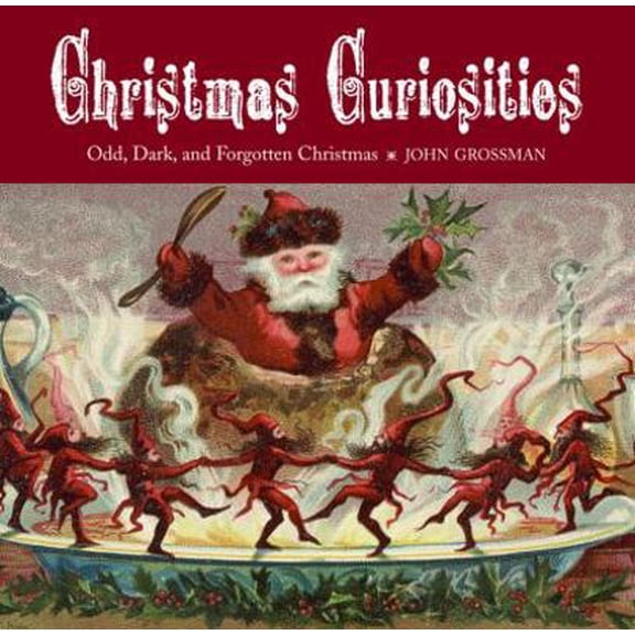 Pre-Owned Christmas Curiosities: Odd, Dark, and Forgotten Christmas (Hardcover) 1584796995 9781584796992