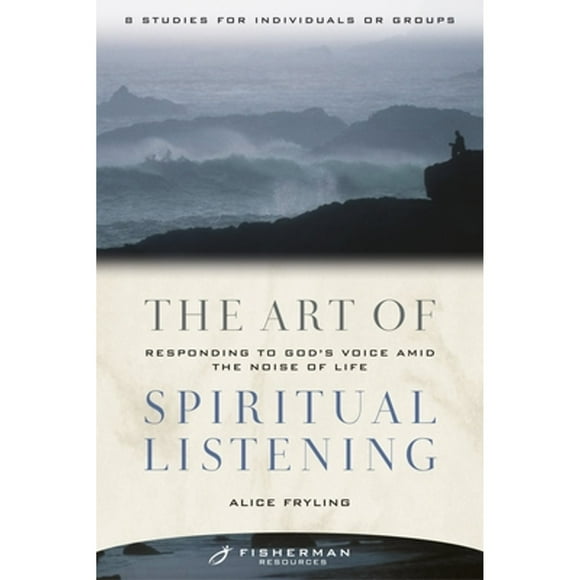 Pre-Owned The Art of Spiritual Listening: Responding to God's Voice Amid the Noise of Life (Paperback 9780877880875) by Alice Fryling