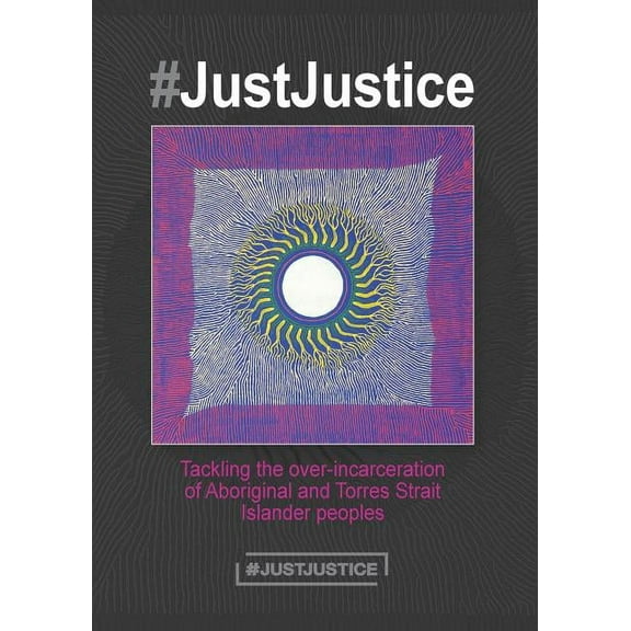 #JustJustice: Tackling the over-incarceration of Aboriginal and Torres Strait Islander peoples, (Paperback)