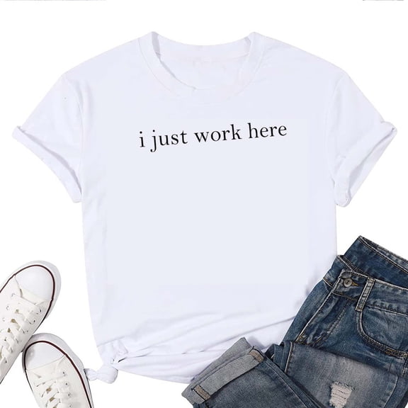 I Just Work Here T-Shirt for Women – Funny Sarcastic Graphic Tee, Casual Office Humor Top