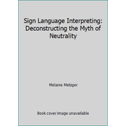 Sign Language Interpreting: Deconstructing the Myth of Neutrality [Hardcover - Used]