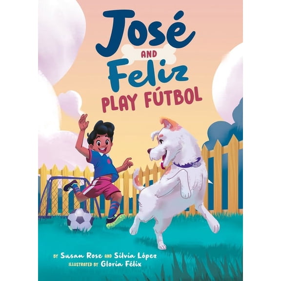 JosÃ© and El Perro JosÃ© and Feliz Play FÃºtbol, (Hardcover)