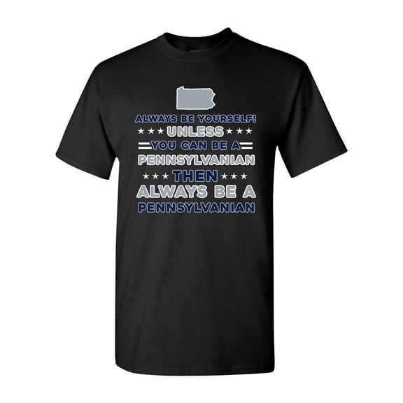 Always Be Yourself Unless You Can Be An Pennsylvanian Map Star DT Adult T-Shirt Tee