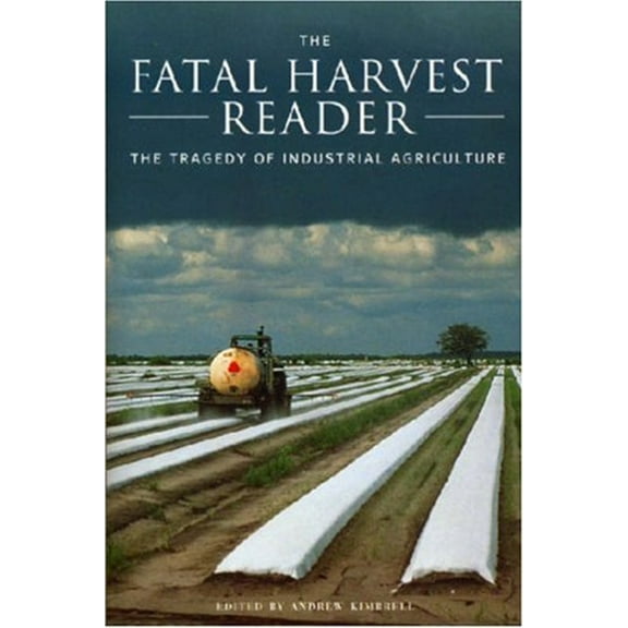 Pre-Owned The Fatal Harvest Reader : The Tragedy of Industrial Agriculture (Paperback) 9781559639446