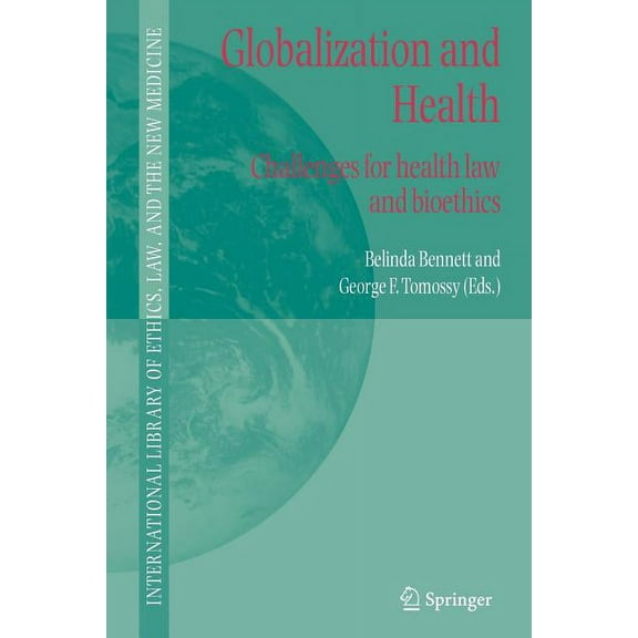International Library of Ethics, Law, an Globalization and Health: Challenges for Health Law and Bioethics, Book 27, (Paperback)