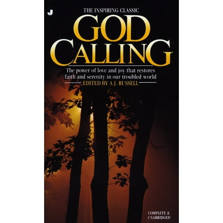 God Calling : The Power of Love and Joy That Restores Faith and Serenity in Our Troubled World, Complete & Unabridged