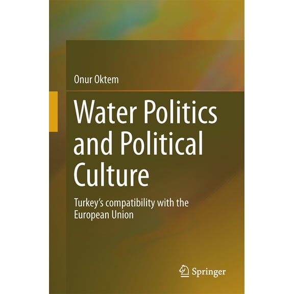 Water Politics and Political Culture: Turkey's Compatibility with the European Union, (Hardcover)